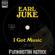 Earl Juke - I Got Music (Funkastik remix)
