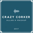 crazy corker (Allan H mashup 2017)
