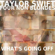 TAYLOR SWIFT VS FOUR NON BLONDES - What's Going Off