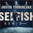 Justin Timberlake - Selfish (REMIX by felix)