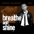 Breathe & Shine (Sia vs John Legend)