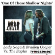 'One Of These Shallow Nights' - Lady Gaga & Bradley Cooper Vs. Eagles  [produced by Voicedude]