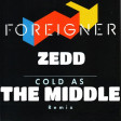 Cold as the Middle (Zedd vs. Foreigner)