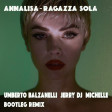 Annalisa - Ragazza Sola (Umberto Balzanelli, Jerry Dj, Michelle Bootleg Remix)