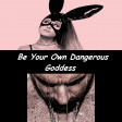 Be Your Own Dangerous Goddess (Ariana Grande ft. Nomy & Alexander Tidebrink)