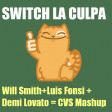 Switch La Culpa (CVS Mashup) - Will Smith + Luis Fonsi + Demi Lovato -- UPDATE v2