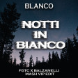 BLANCO - NOTTI IN BIANCO (FGTC X BALZANELLI VIP MASH-EDIT)