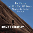 TU NO vs A SKY FULL OF STARS (Maurizio De Stefani Mashup) 4.05 - IRAMA & COLDPLAY