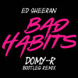 Ed Sheeran - Bad Habits (DOMY-R Bootleg Remix)SC