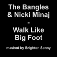 The Bangles & Nicki Minaj - Walk Like Big Foot (Brighton Sonny mashup)