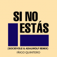 Íñigo Quintero - Si No Estás (Socievole & Adalwolf Bootleg Remix)