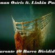 Caronte, O Barco Dividido (Conan Osíris vs Linkin Park)