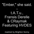 "Ember", she said - t.A.T.u., Fransis Derelle & CRaymak Featuring HVDES (Brighton Sonny mashup)