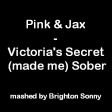 Pink & Jax  - Victoria's Secret (made me) Sober (Brighton Sonny mashup)
