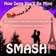 SMASH Mashups - How Deep You'll Be Mine