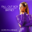 Oops! I'm A Menace (Fall Out Boy x Britney Spears)