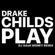 Drake - Childs Play (Dj AAsH Money Remix)