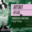 Dennis Ferrer Vs Artbat - Hey Atlas (GIANMA DJ & STEVE BENNY Mash Up)