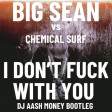 Big Sean vs Chemical Surf - I Dont Fuck With You (Dj AAsH Money Bootleg)