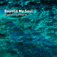 Beyond My Soul