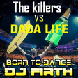Dada Life vs The Killers - Human Born To Dance (DJ Firth Club Mashup)