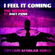 The Weeknd Ft Daft Punk - I Feel It Coming (Rhythm Scholar Remix)