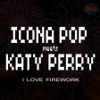 Icona Pop meets Katy Perry - I Love Firework