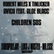 ROBERT MILES TINLICKER AVICII FEAT. ALOE BLACC - CHILDREN SOS (FABIOPDEEJAY - LUKA J MASTER MASHUP)