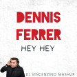 Dennis Ferrer - Hey Hey (Dj Vincenzino Mashup)