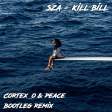 SZA - Kill Bill (Cortex_o & Peace Bootleg Remix)