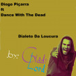 Dialeto Da Loucura (Diogo Piçarra vs Dance With The Dead)