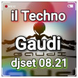 il Techno Gaudi djset 08.21