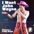 I Want John Wayne (Queen x Lady Gaga)