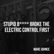 Marc Johnce - Stupid Bitch Broke The Electric Control First