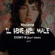 Madame - IL BENE NEL MALE (DOMY-R BooT Remix)