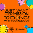 Just Want Permission to Dance With Somebody
