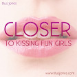 Closer To Kissing Fun Girls (Tegan & Sara x fun. x Katy Perry)