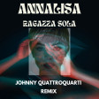 Annalisa - Ragazza sola (Johnny Quattroquarti Remix)