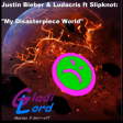 My Disasterpiece World (Justin Bieber & Ludacris vs Slipknot) [2017]