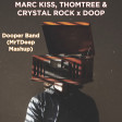 Marc Kiss, Thomtree & Crystal Rock x Doop - Dooper Band (MrTDeep Mashup)
