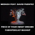 MEDUZA FEAT. DAVID PUENTEZ - PIECE OF YOUR SWEET DREAMS FABIOPDEEJAY MASHUP)