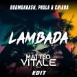 Boomdabash, Paola & Chiara - Lambada (Matteo Vitale Edit)