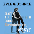 Zyle & Johnce - Just Titanium Dance Dynamite, Sorry? [Extended Edit]