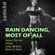 Rain Dancing Most of All (Jason Derulo vs. Adele vs. Jody Watley vs. Banx & Ranx)