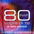 Raf - 80 voglia di te  ULTIMIX(Andrea Cecchini - Luka J Master - Sandro Pozzi)