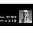Mr. Rain - SUPEREROI (Remix by Cat_B Dj)