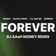 Drake, Kanye, Lil Wayne & Eminem - Forever (Dj AAsH Money Remix)