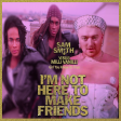IM NOT HERE TO MAKE FRIENDS (GIRL YOU KNOW ITS TRUE MASHUP) - SAM SMITH VS MILLI VANILLI