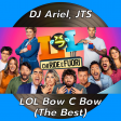 DJ Ariel, JTS - LOL Bow C Bow (The Best)
