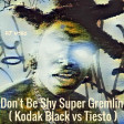 DJ Useo - Don't Be Shy Super Gremlin ( Kodak Black vs Tiesto )